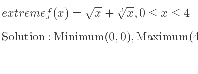 The extreme f(x)=sqrt(x)+\sqrt[3]{x},0<= x<= 4 is Minimum(0,0),Maximum(4,2+\sqrt[3]{4})